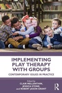 Cover: Implementing Play Therapy with Groups - Routledge