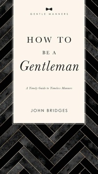 Abbildung von: How to Be a Gentleman Revised and Expanded - Rutledge Hill Press,U.S.