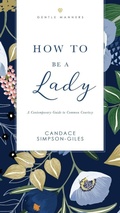 Cover: How to Be a Lady Revised and Expanded - Rutledge Hill Press,U.S.