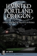 Cover: Haunted Portland, Oregon - Pelican Publishing Company