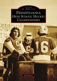 Abbildung von: Pennsylvania High School Hockey Championships - Arcadia Publishing (SC)