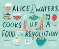 Cover: Alice Waters Cooks Up a Food Revolution - Paula Wiseman Books