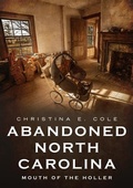 Cover: Abandoned North Carolina: At the Mouth of the Holler - America Through Time