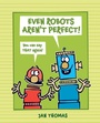 Cover: Even Robots Aren't Perfect! - Beach Lane Books