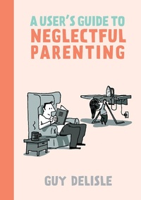Enlarge image Cover: A User's Guide to Neglectful Parenting - Drawn & Quarterly