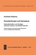 Cover: Konstantinopel und Damaskus: Gesandtschaften und Vertr&auml;ge zwischen Kaisern und Kalifen 639-750 - Klaus Schwarz Verlag