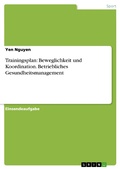 Cover: Trainingsplan: Beweglichkeit und Koordination. Betriebliches Gesundheitsmanagement - GRIN Verlag