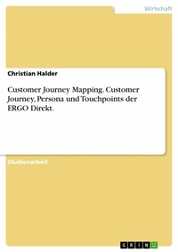 Abbildung von: Customer Journey Mapping. Customer Journey, Persona und Touchpoints der ERGO Direkt. - GRIN Verlag