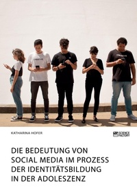 Abbildung von: Die Bedeutung von Social Media im Prozess der Identitaetsbildung in der Adoleszenz - Science Factory