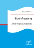 Cover: Beeinflussung. Eine Betrachtung von Verhandlungen und ihren psychologischen Elementen - Diplomica Verlag
