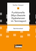 Cover: Funktionelle (Myo-)fasziale Dysbalancen im Tennissport - Bachelorarbeit