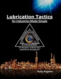 Cover: Lubrication Tactics for Industries Made Simple, 8th Discipline of World Class Maintenance Management (1, #6) - 1