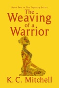 Cover: The Weaving of a Warrior (The Tapestry Series, #2) - K.C. MItchell