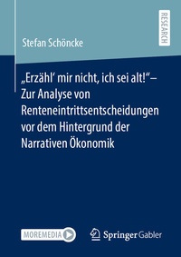 Abbildung von: "Erzähl' mir nicht, ich sei alt!"- Zur Analyse von Renteneintrittsentscheidungen vor dem Hintergrund der Narrativen Ökonomik - Springer Gabler