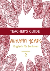 Abbildung von: Autumn Years - Englisch für Senioren 2 - Intermediate Learners - Teacher's Guide - bel Verlag & Sprachen