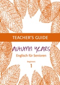 Cover: Autumn Years - Englisch f&uuml;r Senioren 1 - Beginners - Teacher's Guide - bel Verlag & Sprachen