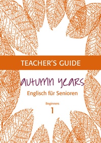 Abbildung von: Autumn Years - Englisch für Senioren 1 - Beginners - Teacher's Guide - bel Verlag & Sprachen