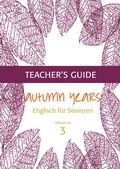 Cover: Autumn Years - Englisch f&uuml;r Senioren 3 - Advanced Learners - Teacher's Guide - bel Verlag & Sprachen
