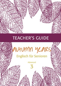 Abbildung von: Autumn Years - Englisch für Senioren 3 - Advanced Learners - Teacher's Guide - bel Verlag & Sprachen