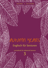 Abbildung von: Autumn Years - Englisch für Senioren 3 - Advanced Learners - Coursebook - bel Verlag & Sprachen