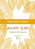 Cover: Autumn Years - Englisch f&uuml;r Senioren 3 1/2 - Advanced Plus - Teacher's Guide - bel Verlag & Sprachen