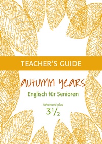 Abbildung von: Autumn Years - Englisch für Senioren 3 1/2 - Advanced Plus - Teacher's Guide - bel Verlag & Sprachen
