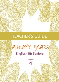 Abbildung von: Autumn Years - Englisch für Senioren 4 - Experts - Teacher's Guide - bel Verlag & Sprachen