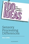 Cover: 100 Ideas for Primary Teachers: Sensory Processing Differences - Bloomsbury Education