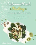 Cover: Intermittent Fasting Cookbook for Women Over 50 - Intermittent