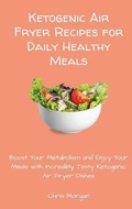 Cover: Ketogenic Air Fryer Recipes for Daily Healthy Meals - Chris Morgan