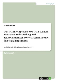 Abbildung von: Der Transitionsprozess von trans*identen Menschen. Selbstfindung und Selbstwirksamkeit sowie Erkenntnis- und Entscheidungsprozess - GRIN Verlag