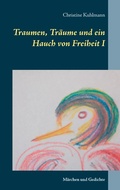 Cover: Traumen, Tr&auml;ume und ein Hauch von Freiheit I - BoD - Books on Demand