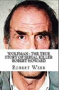 Cover: Wolfman : The True Story of Serial Killer Robert Howard - Trellis Publishing