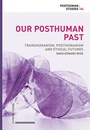 Cover: Our Posthuman Past - Schwabe Verlagsgruppe AG Schwabe Verlag