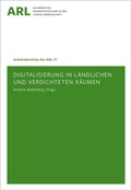 Cover: Digitalisierung in l&auml;ndlichen und verdichteten R&auml;umen - ARL - Akademie f&uuml;r Raumentwicklung in der Leibniz-Gemeinschaft
