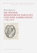Cover: Die Wiener Medizinische Fakult&auml;t und ihre Sammlungen 1790-1835 - Bibliothek der Provinz