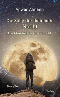 Abbildung von: Die Stille der duftenden Nacht - Die Geschichte einer Flucht - Novelle - Verlag DeBehr