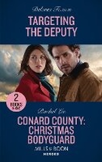 Abbildung von: Targeting The Deputy / Conard County: Christmas Bodyguard - Mills & Boon