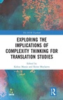Cover: Exploring the Implications of Complexity Thinking for Translation Studies - Routledge