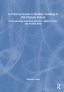 Cover: A Practical Guide to Healthy Cooking in the Primary School - Routledge
