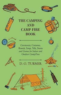 Abbildung von: The Camping And Camp-Fire Book - Ceremonies, Costumes, Rounds, Songs, Yells, Stunts And Games For Indoor And Outdoor Camp-Fires - Barton Press