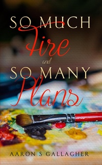 Enlarge image Cover: So Much Fire and So Many Plans - Indies United Publishing House, LLC