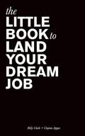 Cover: The Little Book to Land Your Dream Job - Little Book Productions, LLC