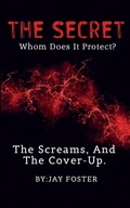 Cover: THE SECRET Whom Does It Protect? - Jay Foster