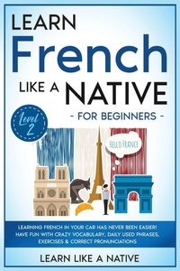 Enlarge image Cover: Learn French Like a Native for Beginners - Level 2 - Learn Like A Native