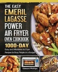 Cover: The Easy Emeril Lagasse Power Air Fryer Oven Cookbook - Edward Phillips