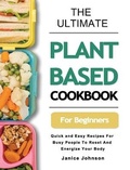 Cover: The Ultimate Plant Based Cookbook For Beginners - Janice Johnson