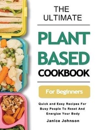Enlarge image Cover: The Ultimate Plant Based Cookbook For Beginners - Janice Johnson