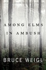 Cover: Among Elms, in Ambush - BOA Editions Ltd.