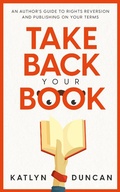 Cover: Take Back Your Book: An Author's Guide to Rights Reversion and Publishing On Your Terms (Author First, #1) - Author First